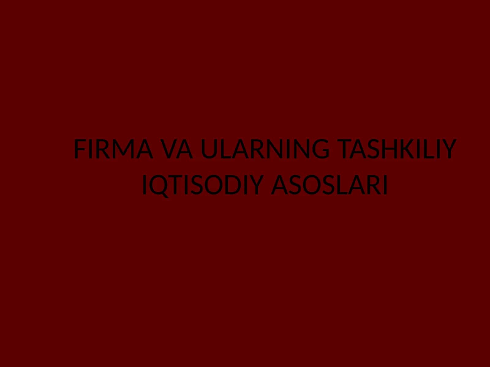 FIRMA VA ULARNING TASHKILIY IQTISODIY ASOSLARI 1