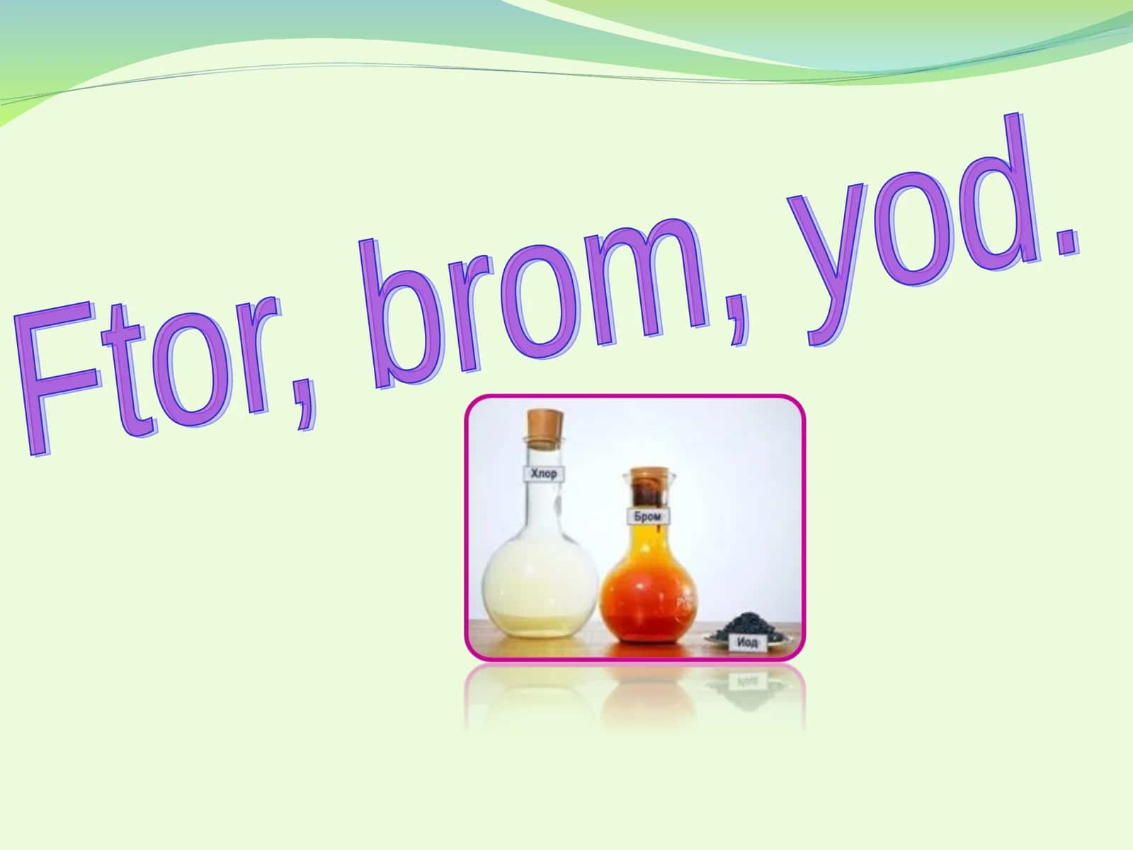 Ftor, brom, yod 1