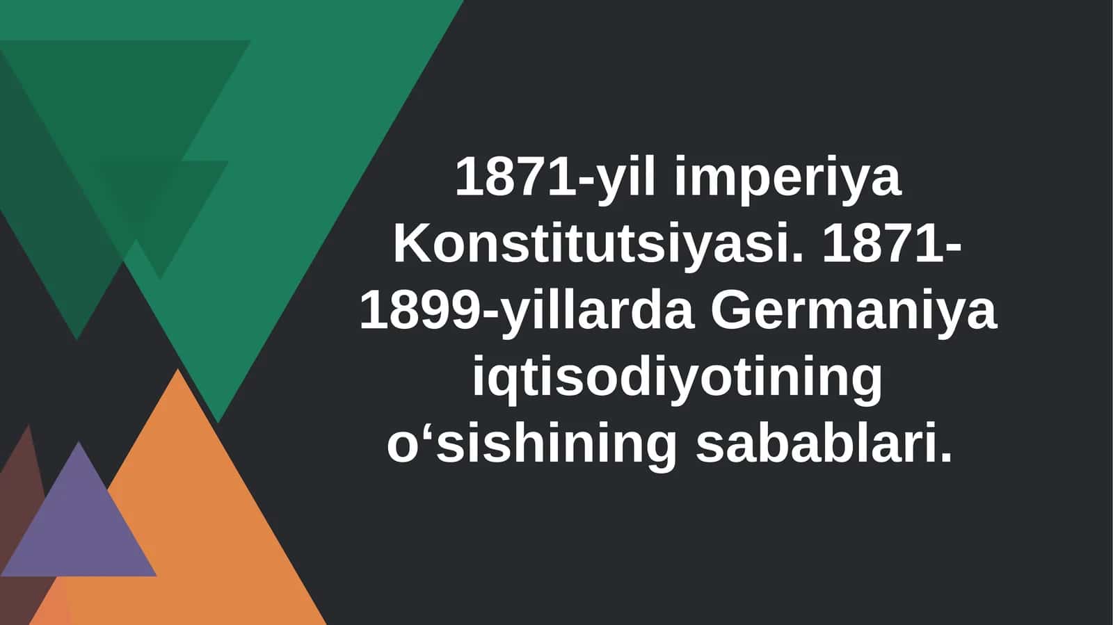 1871-yil imperiya Konstitutsiyasi. 1871-1899-yillarda Germaniya iqtisodiyotining oʻsishining sabablari 1