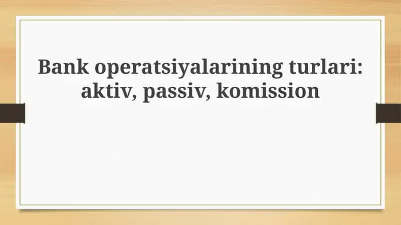 Bank operatsiyalarining asosiy turlari 1