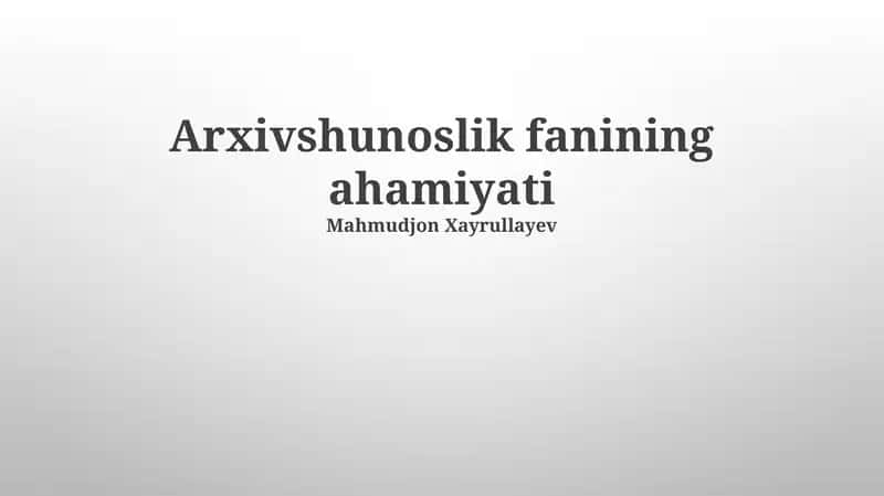 Arxivshunoslik fanining ahamiyati 1