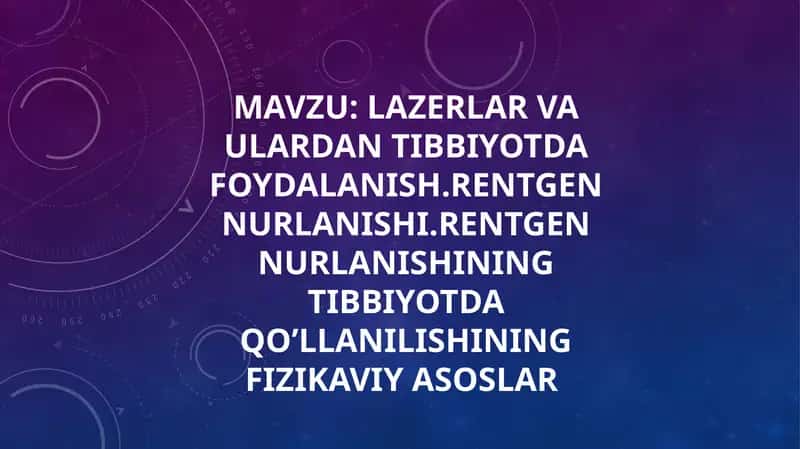 lazerlar va ulardan tibbiyotda foydalanish.rentgen nurlanishi.rentgen nurlanishining tibbiyotda qo’llanilishining fizikaviy asoslar 1