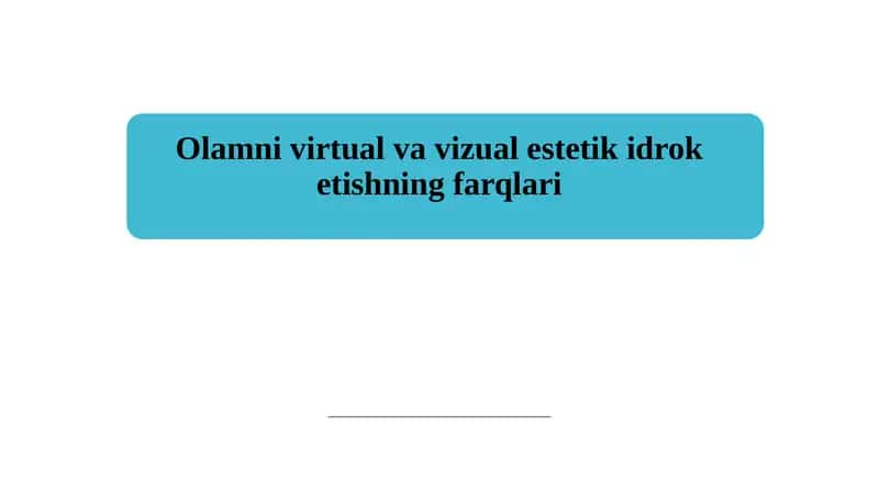 Olamni virtual va vizual estetik idrok etishning farqlari 1