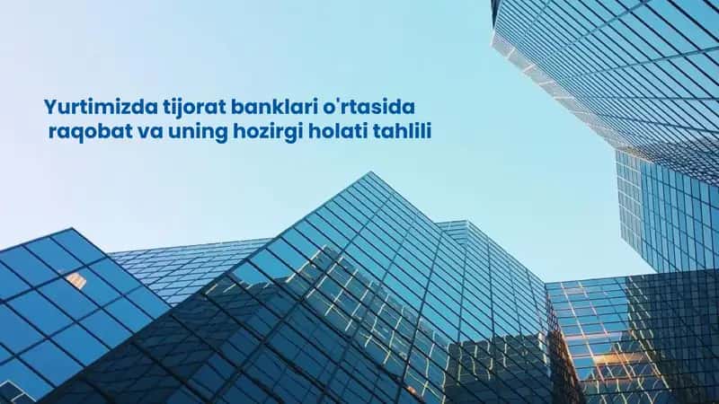 Yurtimizda tijorat banklari o'rtasida raqobat va uning hozirgi holati tahlili 1