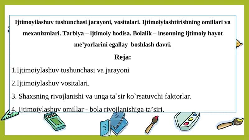 Ijtimoyilashuv tushunchasi jarayoni, vositalari. Ijtimoiylashtirishning omillari va mexanizmlari. Tаrbiya – ijtimoiy hodisа. Bolalik – insonning ijtimoiy hayot meʼyorlarini egallay  boshlash davri. 1
