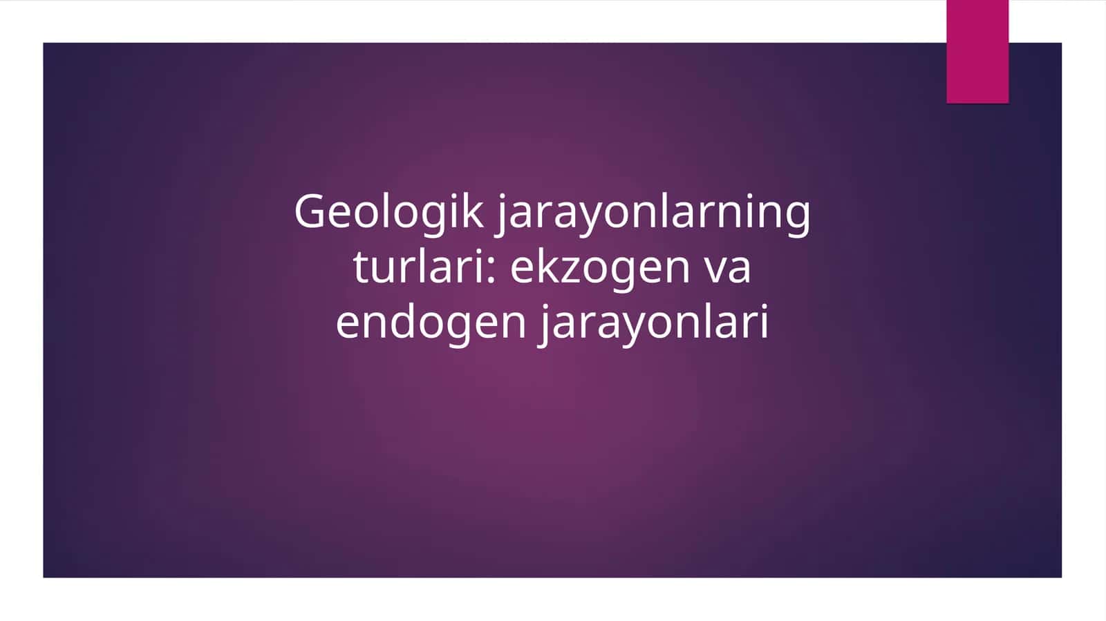 Geologik jarayonlarning turlari: ekzogen va endogen jarayonlari 1