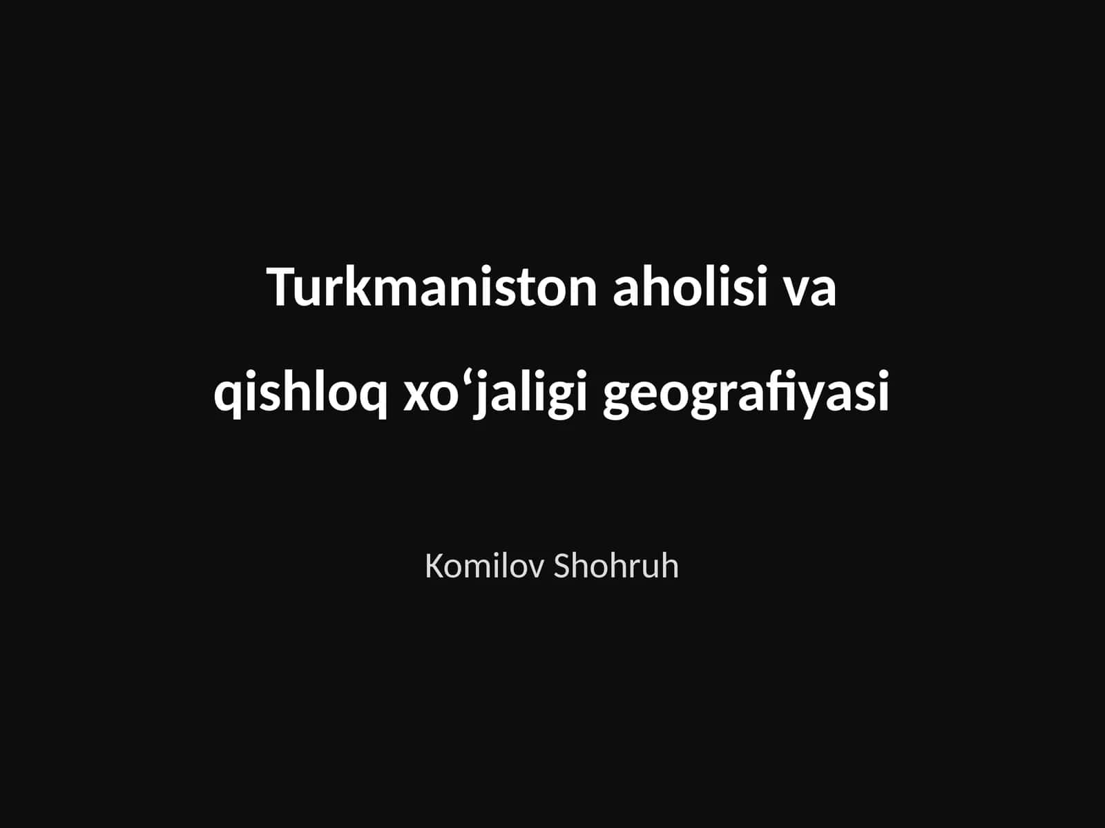 Turkmaniston aholisi va qishloq xoʻjaligi geografiyasi 1