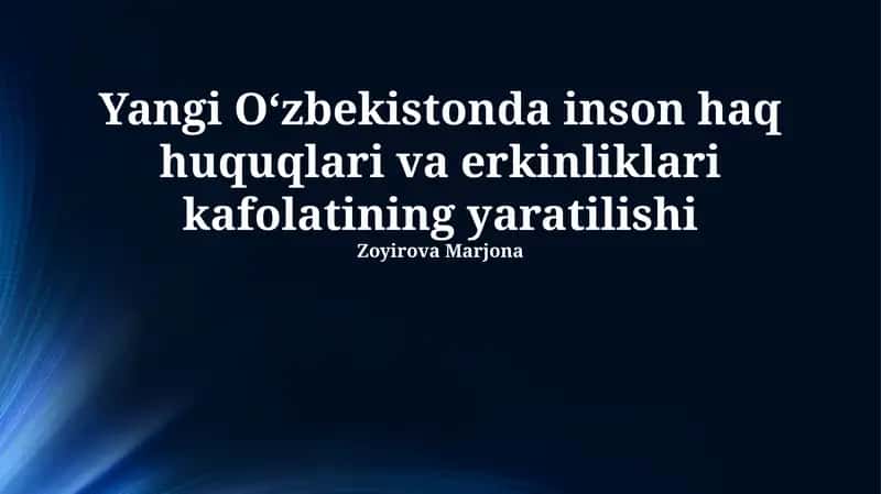 Yangi Oʻzbekistonda inson haq huquqlari va erkinliklari kafolatining yaratilishi 1