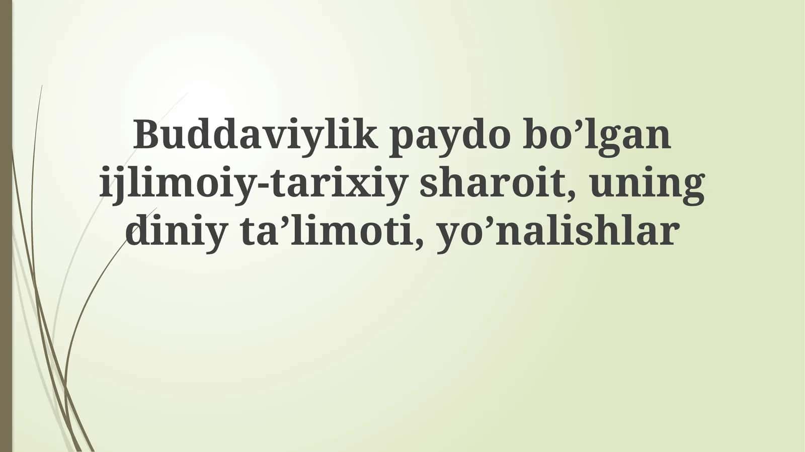 Buddaviylik paydo bo’lgani jilmoiy-tarixiy sharoit, uning diniy ta’limoti, yo’nalishlar 1