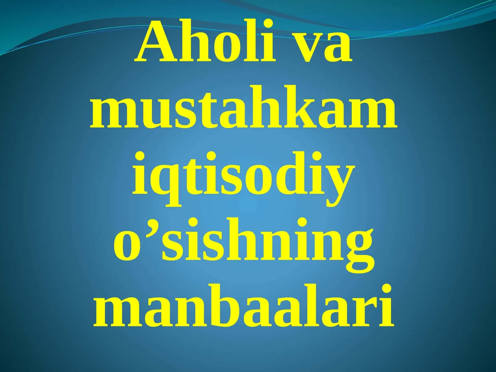 Aholi va mustahkam iqtisodiy o’sishning manbalari 1