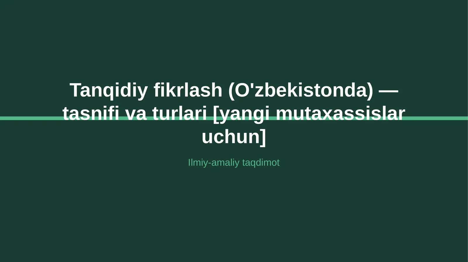 Tanqidiy fikrlash (O'zbekistonda) — tasnifi va turlari [yangi mutaxassislar uchun] 1