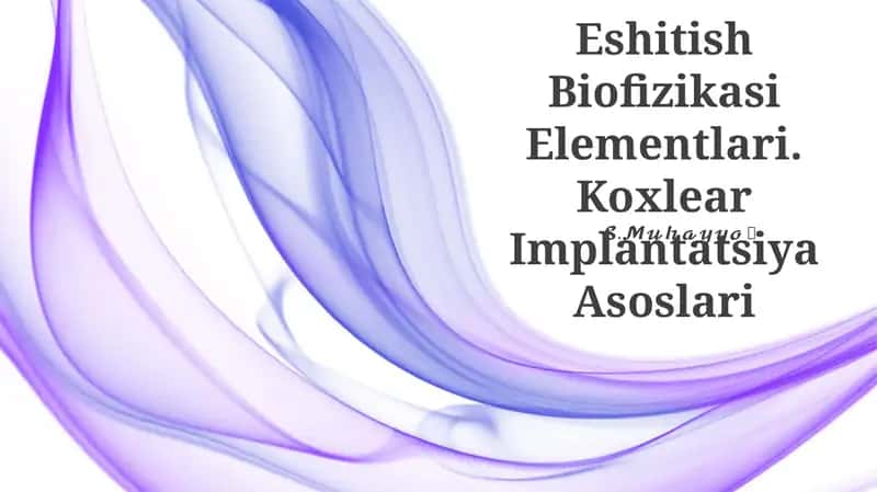 Eshitish Biofizikasi Elementlari. Koxlear Implantatsiya Asoslari 1