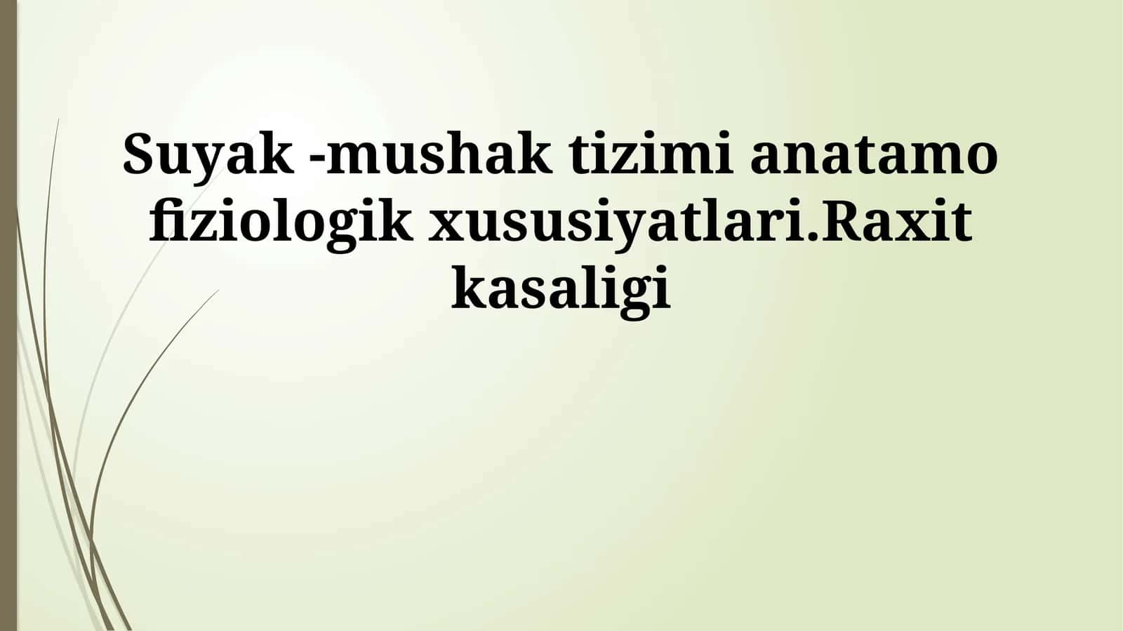 Suyak -mushak tizimi anatamo fiziologik xususiyatlari.Raxit kasaligi 1