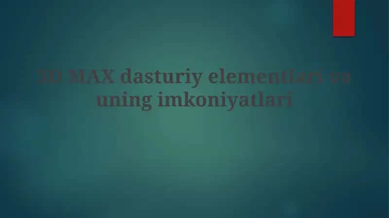 3D MAX dasturiy elementlari va uni imkoniyatlari 1