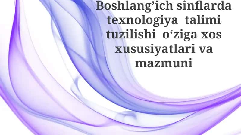 Boshlang'ich sinflarda texnologiya ta'limining tuzilishi va mazmuni 1