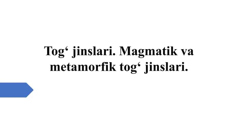 og‘ jinslari. Magmatik va metamorfik tog‘ jinslari 1