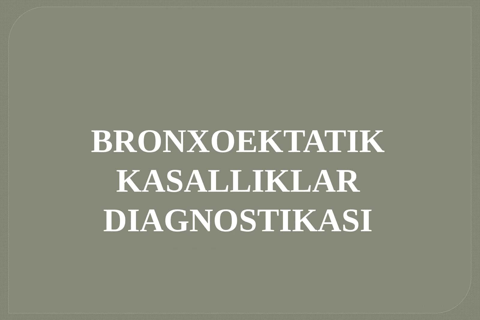 BRONXOEKTATIK KASALLIK 1