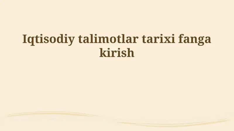 Iqtisodiy talimotlar tarixi fanga kirish 1