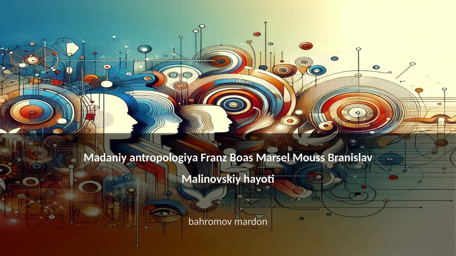 Madaniy antropologiya Franz Boas Marsel Mouss Branislav Malinovskiy hayoti 1