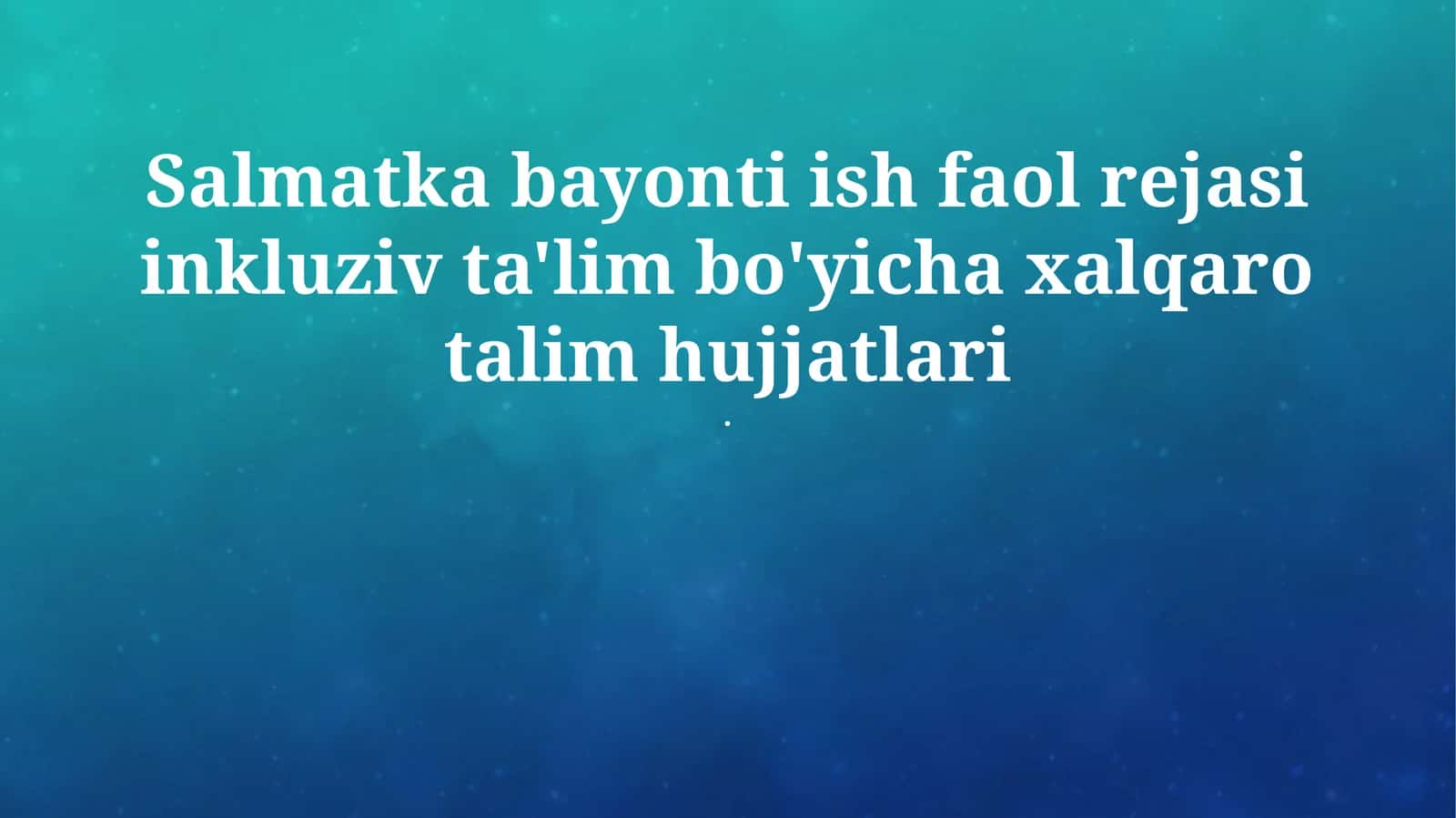 Inklyuziv taʼlim boʻyicha xalqaro hujjatlar 1
