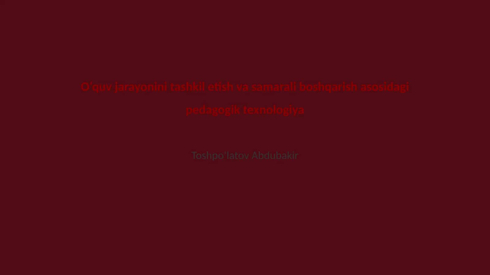 O‘quv jarayonini tashkil etish va samarali boshqarish asosidagi pedagogik texnologiya 1