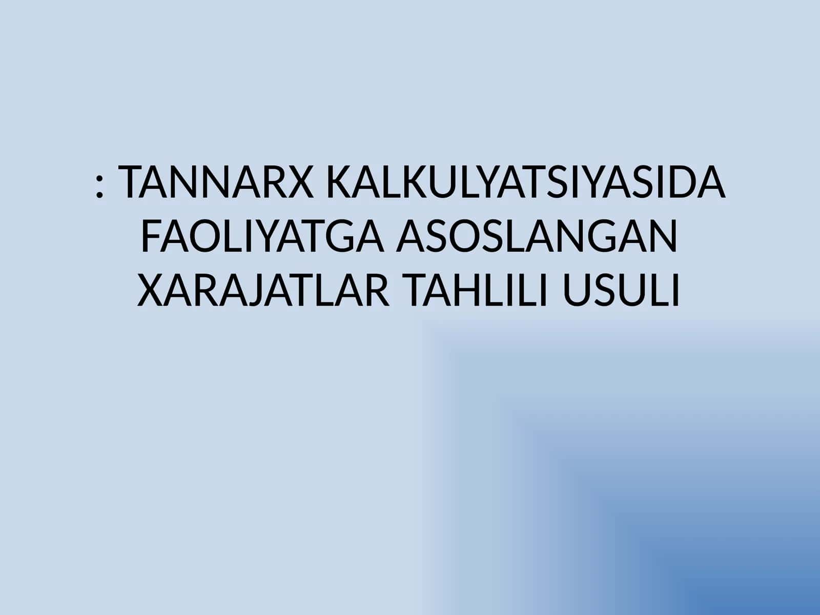TANNARX KALKULYATSIYASIDA FAOLIYATGA ASOSLANGAN XARAJATLAR TAHLILI USULI 1