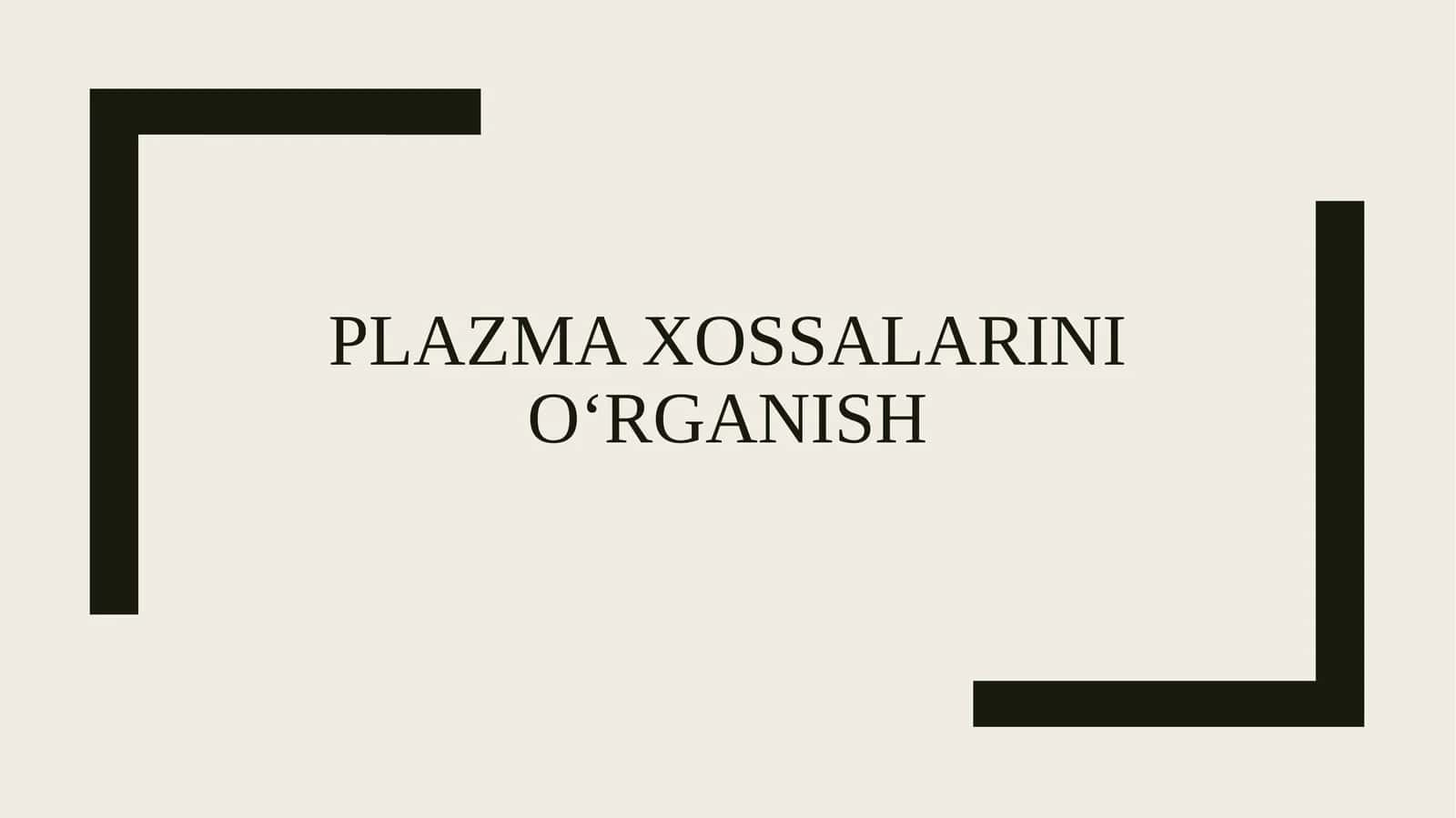 Plazma xossalarini o‘rganish 1