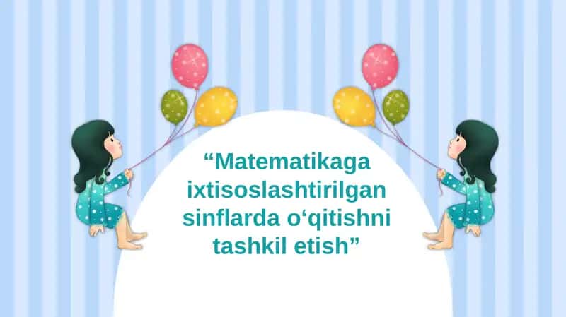 Matematikaga ixtisoslashtirilgan sinflarda o‘qitishni tashkil etish 1