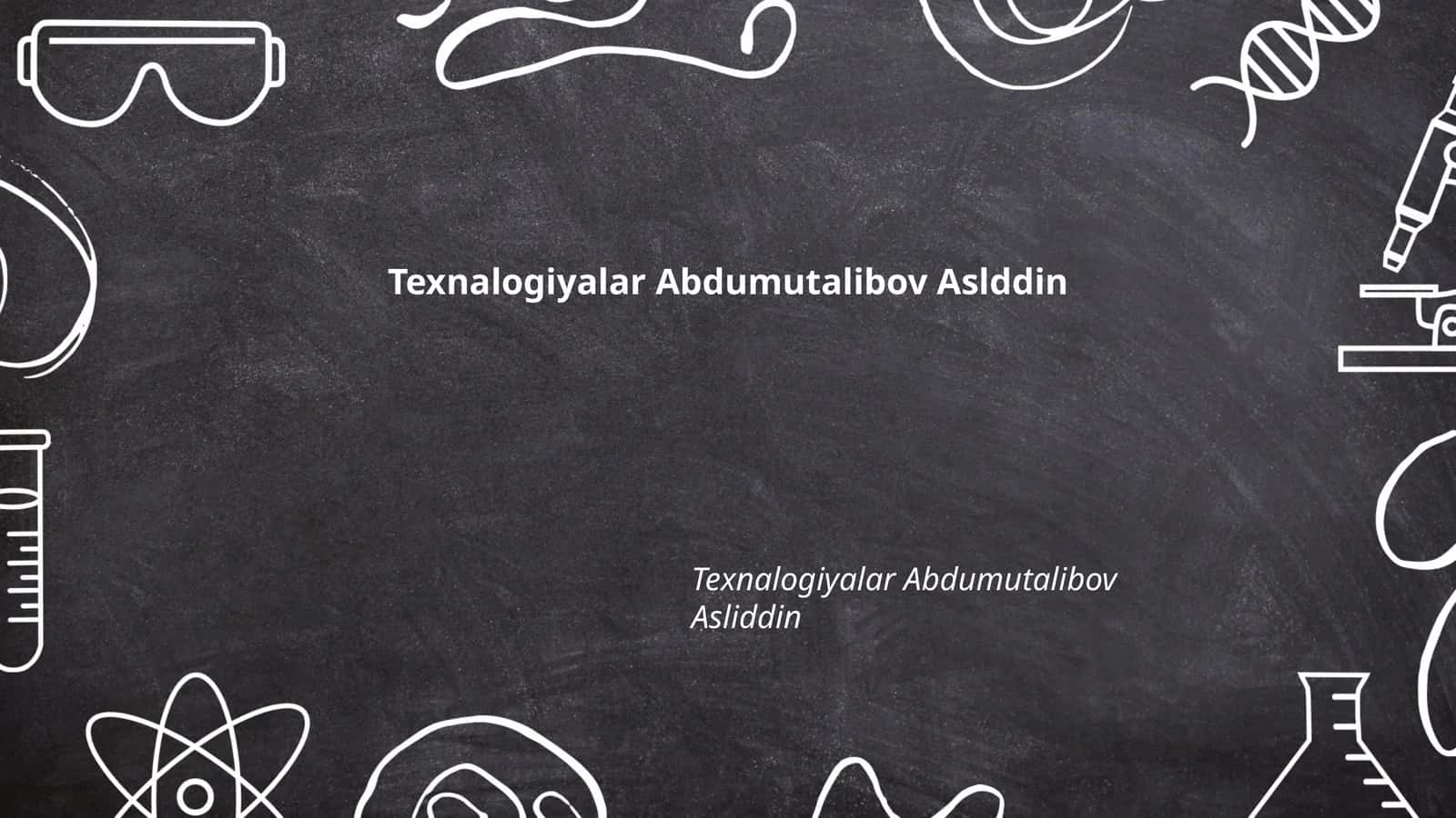 Texnalogiyalar Abdumutalibov Asliddin 1