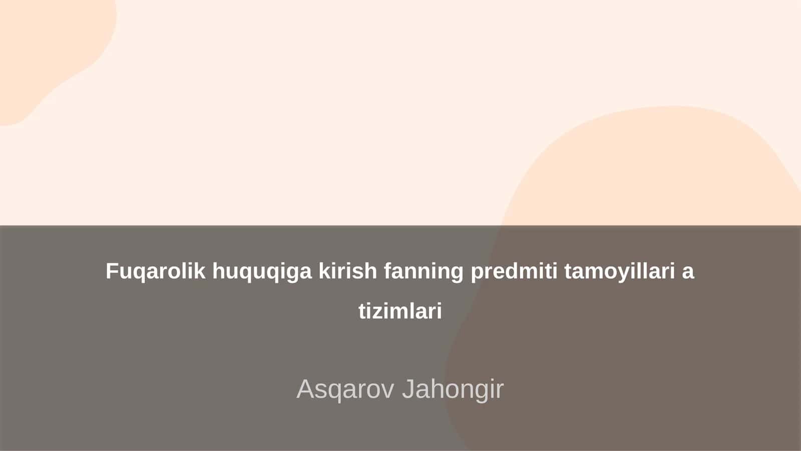 Fuqarolik huquqiga kirish fanning predmeti tamoyillari va tizimlari 1