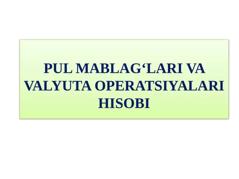 PULMABLAG‘LARI VAVALYUTAOPERATSIYALARIHISOBI 1