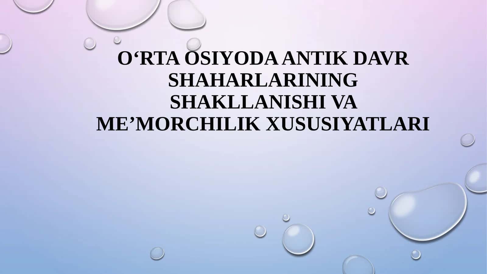 O‘RTA OSIYODA ANTIK DAVR SHAHARLARINING SHAKLLANISHI VA ME’MORCHILIK XUSUSIYATLARI 1