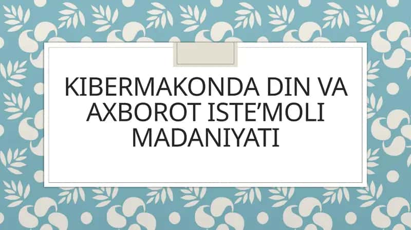 KIBERMAKONDA DIN VA AXBOROT ISTE’MOLI MADANIYATI 1