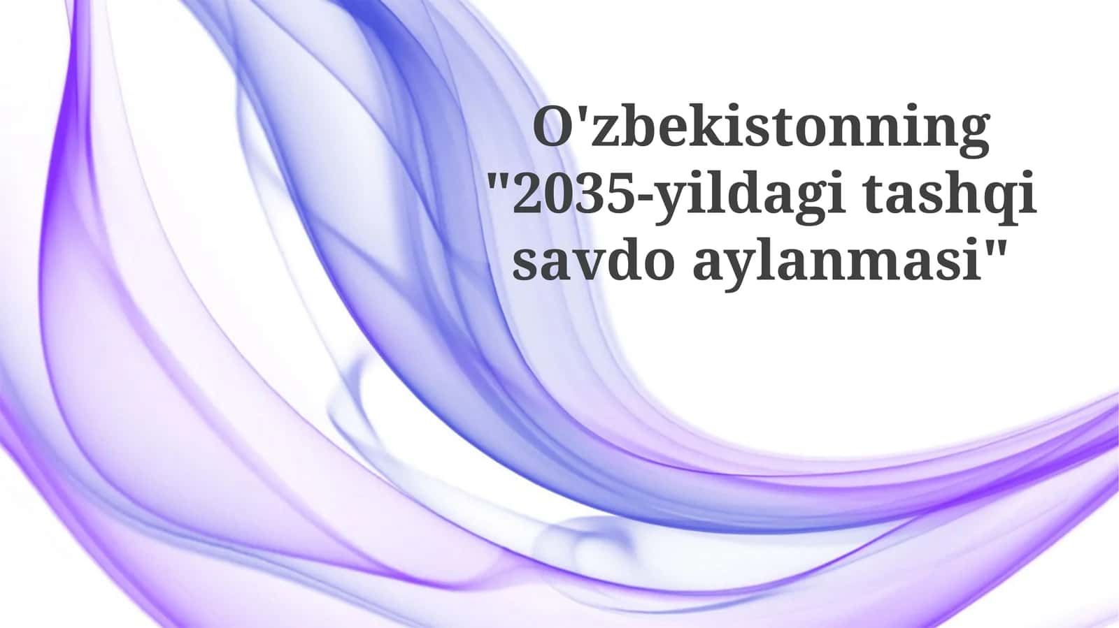 O'zbekistonning"2035-yildagitashqisavdoaylanmasi" 1