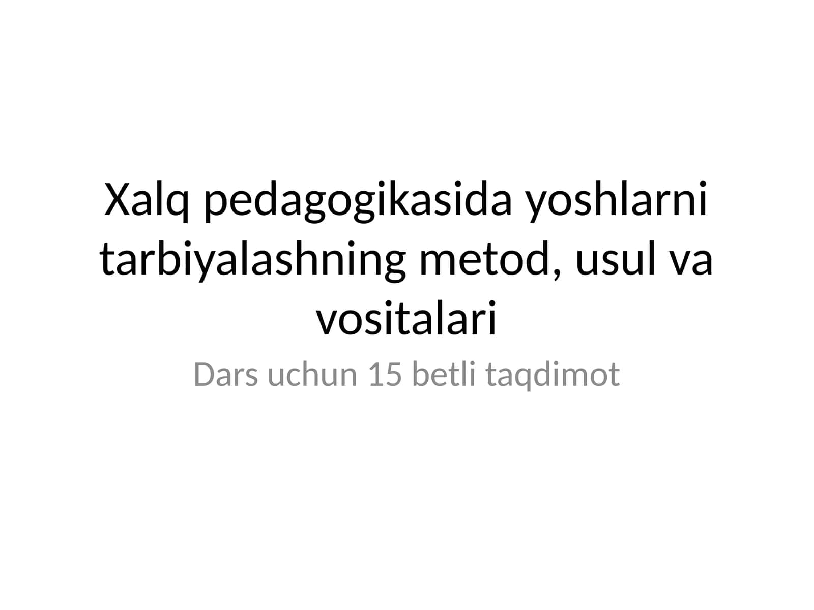 Xalq pedagogikasida yoshlarni tarbiyalashning metod, usul va vositalari 1