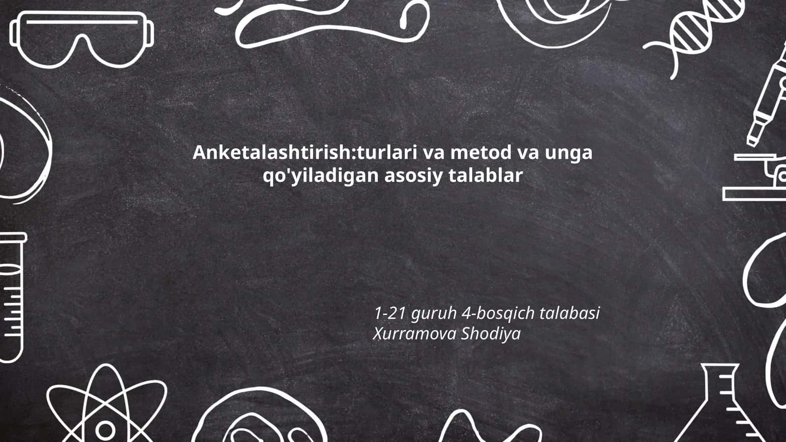 Anketalashtirish:turlari va metod va unga qo'yiladigan asosiy talablar 1