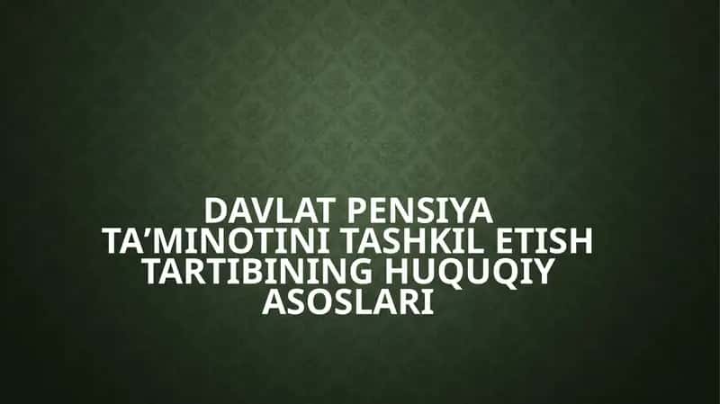 Davlat pensiyataʼminoti tashkili tashkilotining huquqiy asoslari 1