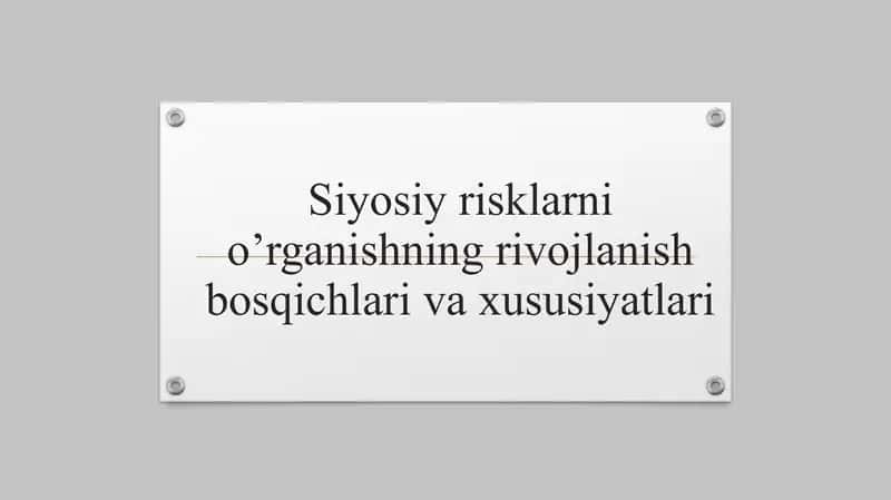 Siyosiy risklarni o’rganishning rivojlanish bosqichlari va xususiyatlari 1