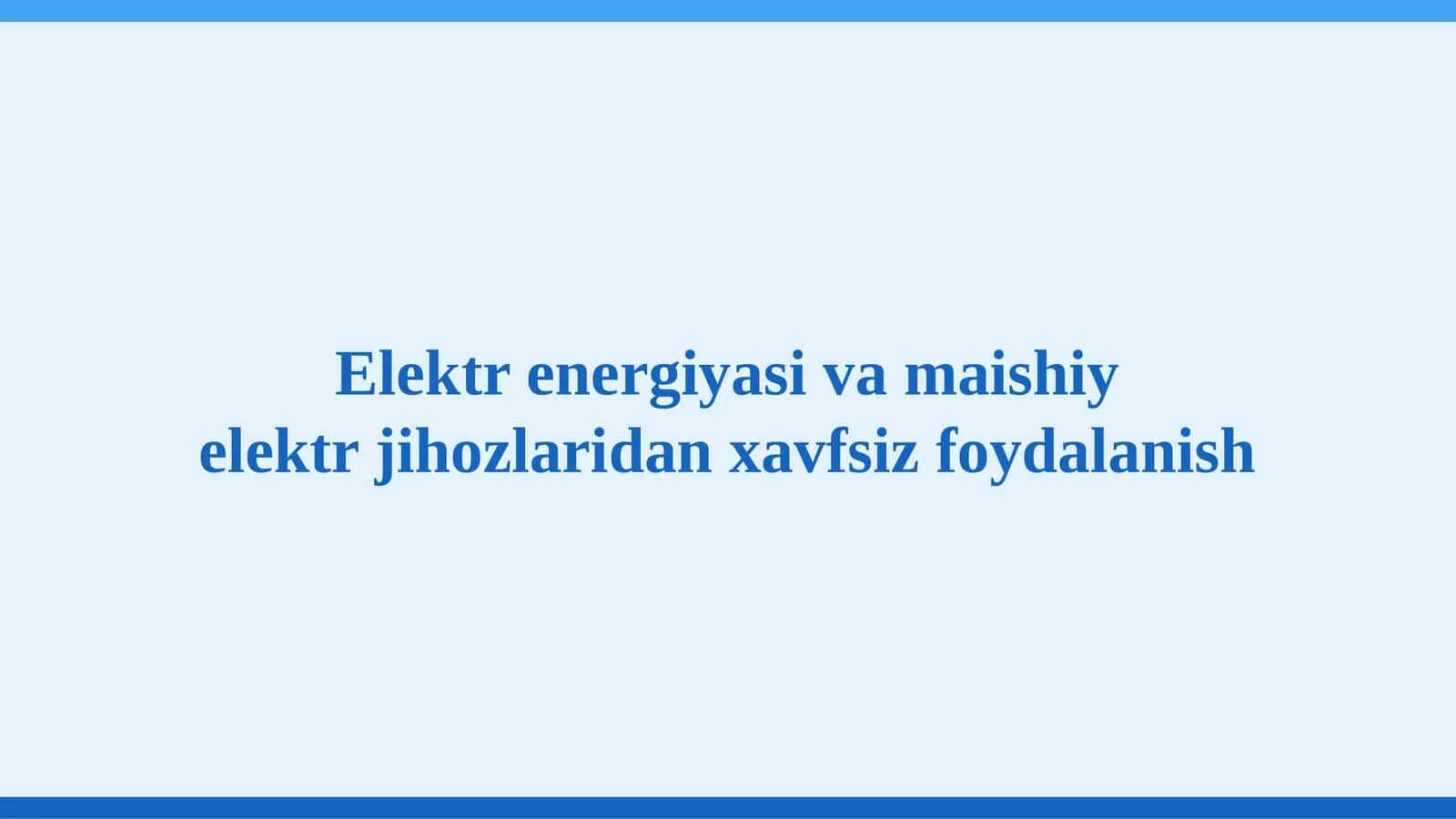Elektr energiyasi va maishiy elektr jihozlaridan xavfsiz foydalanish 1