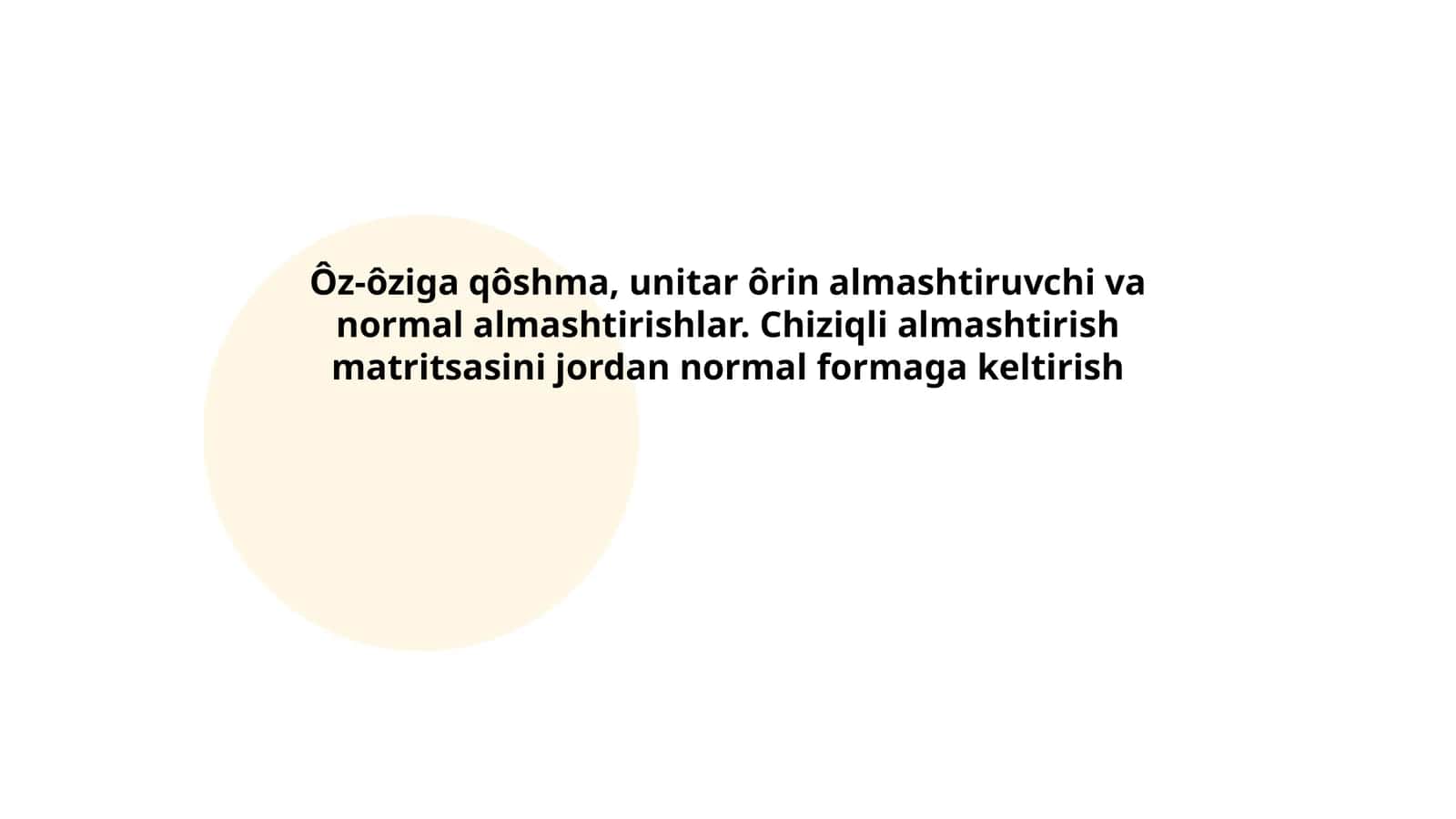 Ôz-ôziga qôshma, unitar ôrin almashtiruvchi va normal almashtirishlar. Chiziqli almashtirish matritsasini jordan normal formaga keltirish 1
