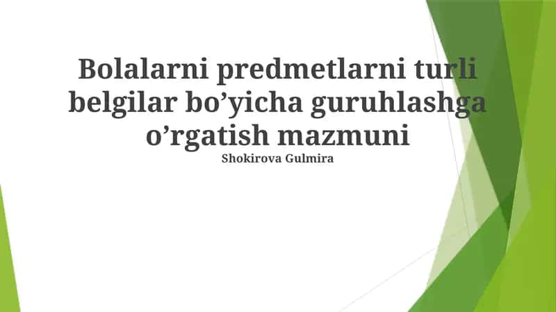 Bolalarni predmetlarni turli belgilar bo’yicha guruhlashga o’rgatish mazmuni 1