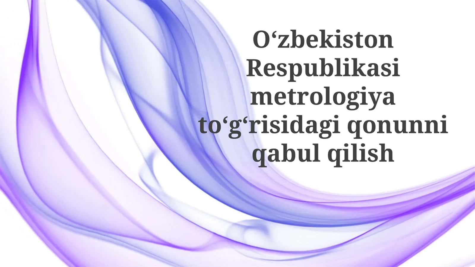 Oʻzbekiston Respublikasi metrologiya toʻgʻrisidagi qonunni qabul qilish 1