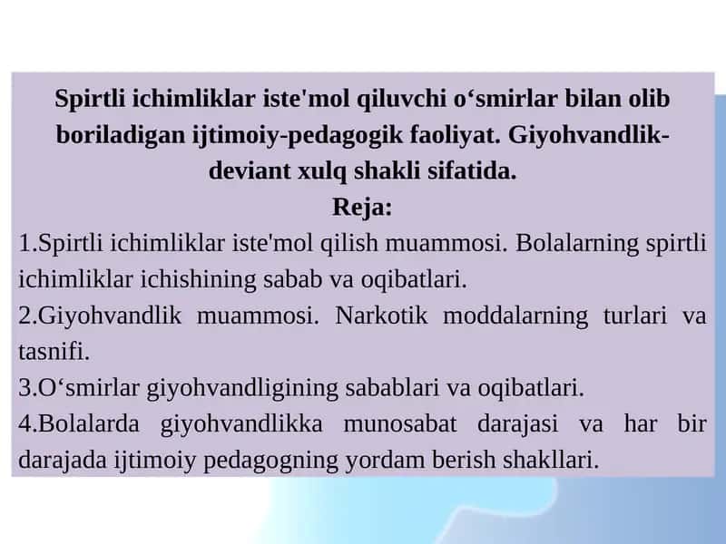 Spirtli ichimliklar iste'mol qiluvchi o‘smirlar bilan olib boriladigan ijtimoiy-pedagogik faoliyat. Giyohvandlik- deviant xulq shakli sifatida. 1