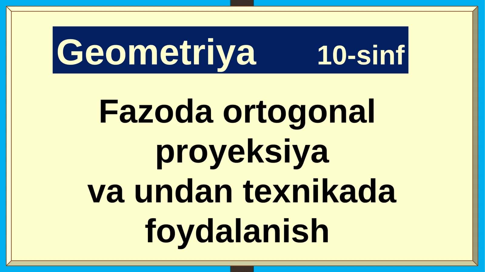 Geometriya10-sinf Fazoda ortogonal proyeksiya va undan texnikada foydalanish 1