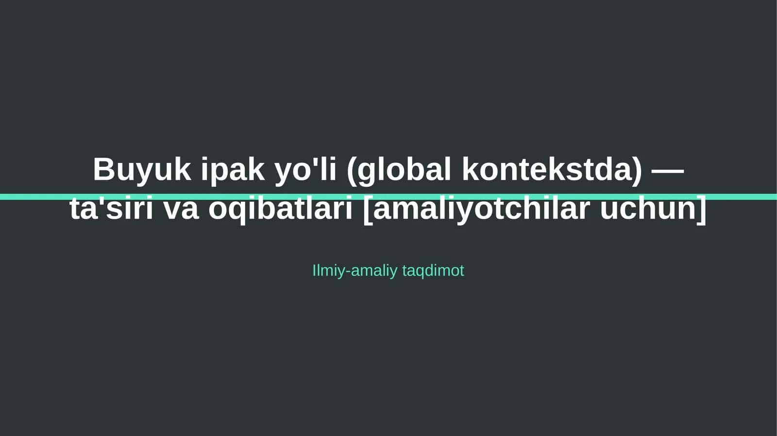 Buyuk ipak yo'li (global kontekstda) — ta'siri va oqibatlari [amaliyotchilar uchun] 1