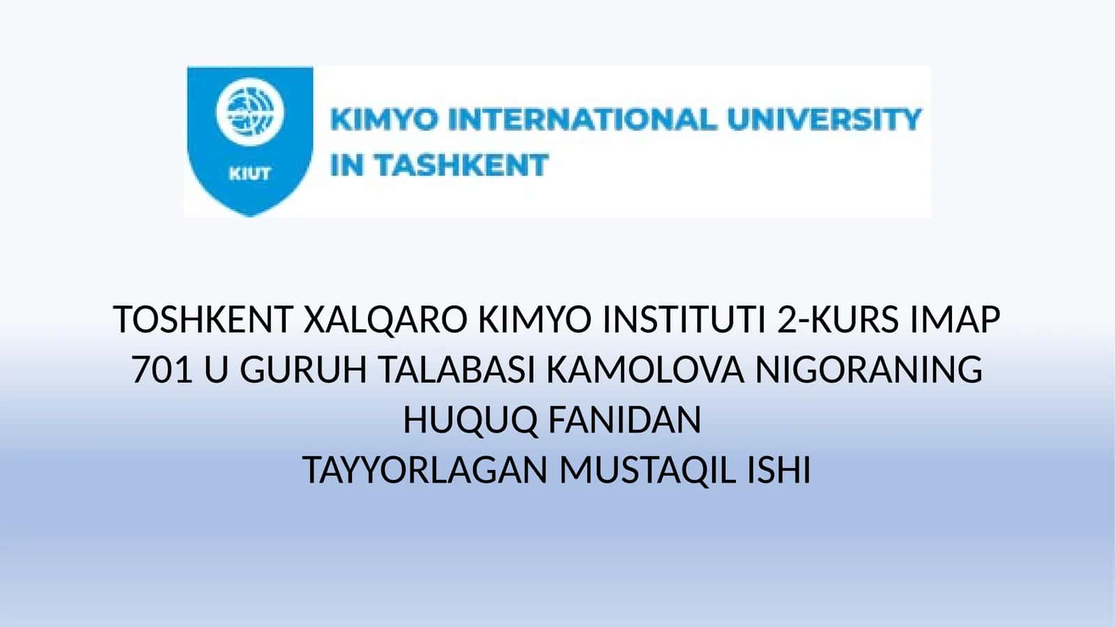 TOSHKENT XALQARO KIMYO INSTITUTI 2-KURS IMAP 701 U GURUH TALABASI KAMOLOVA NIGORANING HUQUQ FANIDAN TAYYORLAGAN MUSTAQIL ISHI 1