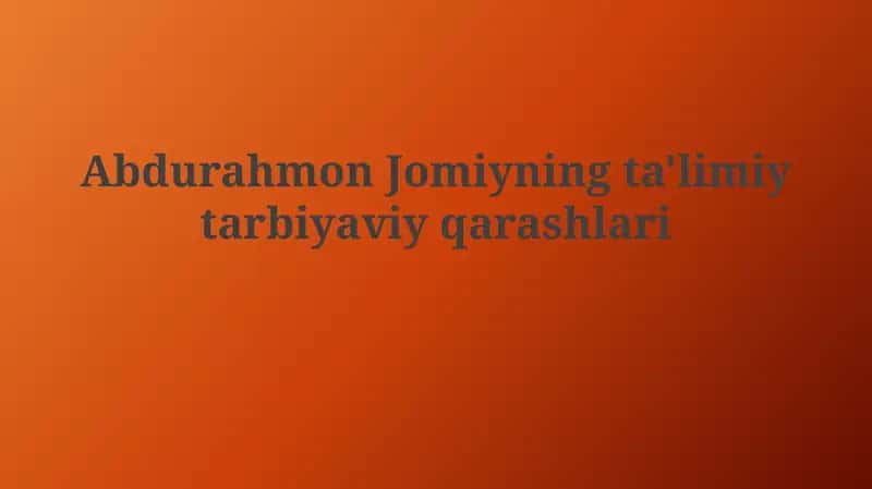 Abdurahmon Jomiyning ta'limiy tarbiyaviy qarashlari 1