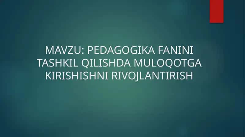 PEDAGOGIKA FANINI TASHKIL QILISHDA MULOQOTGA KIRISHISHNI RIVOJLANTIRISH 1