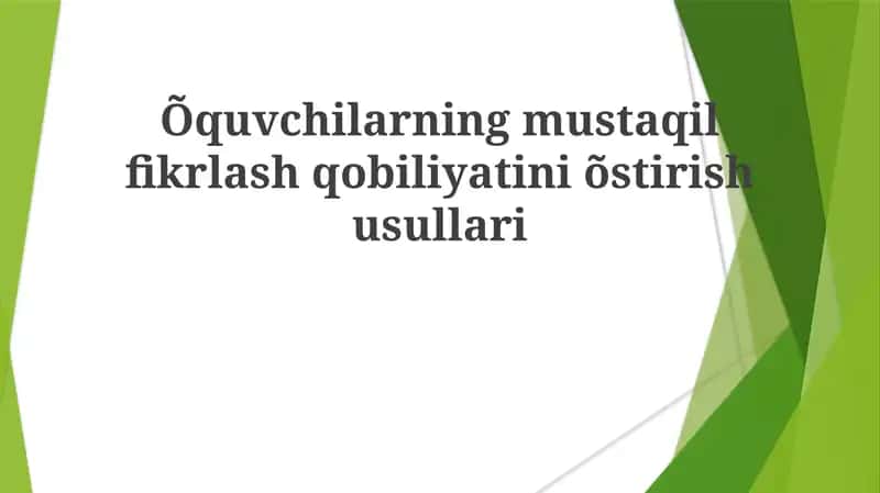 Õquvchilarning mustaqil fikrlash qobiliyatini õstirish usullari 1