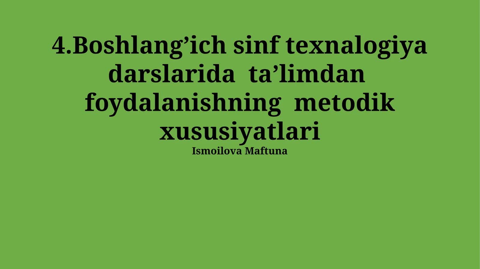 Boshlangʼich sinf texnalogiya darslarida taʼlimdan foydalanishning metodik xususiyatlari 1